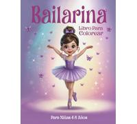 Bailarina Libro Para Colorear Para Niñas 4-8 Años: 50 páginas de actividades bonitas, divertidas y sencillas para niñas pequeñas a las que les encanta bailar.