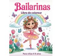 Bailarinas Libro De Colorear Para Niñas De 4 a 8 Años: 50 Páginas Bonitas Y Divertidas Con Zapatillas De Ballet, Vestidos, Flores, Mariposas Y Mucho Más, Para Niñas a Las Que Les Encanta Bailar.
