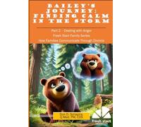 Bailey's Journey: Finding Calm in the Storm: Part 2 - Dealing with Anger - Fresh Start Family Series - How Families Communicate Through Divorce