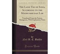 Baillie, N: Land Tax Of India, According To The Moohummudan