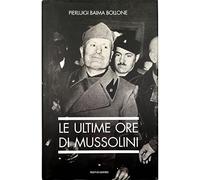 Baima Bollone Pierlu - Ultime Ore Di Mussolini (Le)
