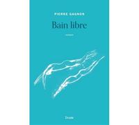 Bain libre - Pierre Gagnon - Druide - broché - Roman