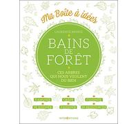 Bains de forêt - Ces arbres qui nous veulent du bien: Ces arbres qui nous veulent du bien