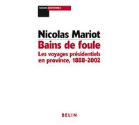 Bains de foule : les voyages présidentiels en province: 1888-2002