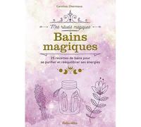 Bains magiques 25 recettes de bains pour se purifier
