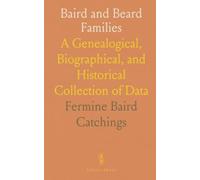 Baird and Beard Families: A Genealogical, Biographical, and Historical Collection of Data