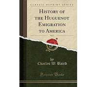Baird, C: History Of The Huguenot Emigration To America, Vol