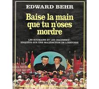 Baise la main que tu n'oses mordre: Les Roumains et les Ceausescu, enquête sur une malédiction de l'Histoire
