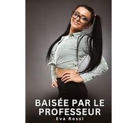 Baisée par le Professeur: Histoires Érotiques Interdites de Sexe Tabou pour Adultes
