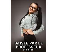 Baisée par le Professeur: Histoires Érotiques Interdites de Sexe Tabou pour Adultes
