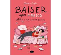 Baiser après #Metoo: Lettres à nos amants foireux