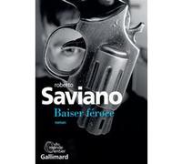 Baiser féroce Roberto Saviano (Auteur), Vincent Raynaud (Traduction)