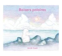 Baisers polaires Janik Coat (Auteur)