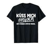 Baisez-Moi Simplement Nous Pouvons Parler Plus Tard T-Shirt