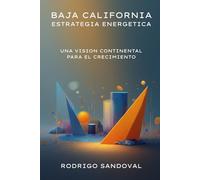 Baja California Estrategia Energética: Una Visión Continental para el Crecimiento