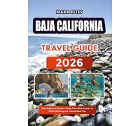 BAJA CALIFORNIA TRAVEL GUIDE 2026: Baja California Vacation Guide: From Wine Country to Whale Watching and Coastal Road Trip.