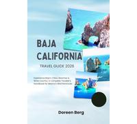 Baja California TRAVEL GUIDE 2026: Experience Baja’s Cities, Beaches & Wine Country; A Complete Traveler’s Handbook for Mexico’s Wild Peninsula