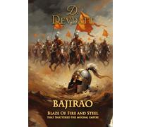 Bajirao - Blaze of Fire and Steel That Shattered the Mughal Empire