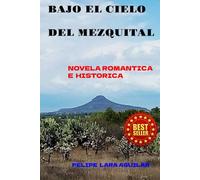 BAJO EL CIELO DEL MEZQUITAL: NOVELA ROMANTICA HISTORICA