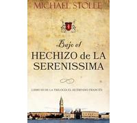 Bajo el hechizo de La Serenissima: Novela Histórica (Volumen III de la serie El Huèrfano Frances)