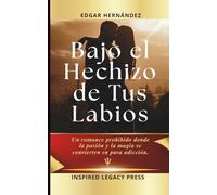 Bajo el Hechizo de Tus Labios: Un romance prohibido donde la pasión y la magia se convierten en pura adicción