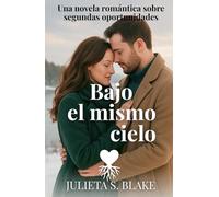 Bajo el mismo cielo: Una historia de segundas oportunidades, valentía y amor que sana.