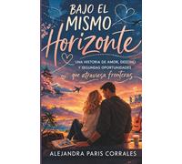 Bajo el Mismo Horizonte: Una historia de amor, destino y segundas oportunidades que atraviesa fronteras