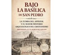 BAJO LA BASÍLICA DE SAN PEDRO: LA TUMBA DEL APÓSTOL Y EL MAYOR MISTERIO ARQUEOLÓGICO DEL CRISTIANISMO