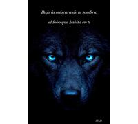Bajo la máscara de tu sombra: el lobo que habita en ti