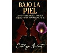 Bajo la Piel: Colección de Relatos de Romance Sáfico y Pasión entre Mujeres No. 2