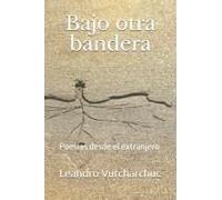 Bajo Otra Bandera: Poesías Desde El Extranjero (Spanish Edition)
