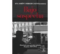 Bajo sospecha: Historia de una sociedad vigilada (España, 1939-1975)
