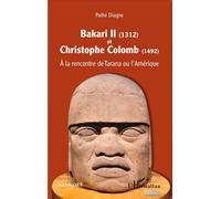 Bakari II (1312) et Christophe Colomb (1492) A la rencontre de Tarana ou l'Amérique - Pathé Diagne - L'harmattan - broché - Essai