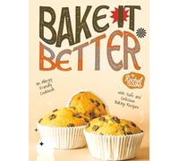 Bake It Better: An Allergy Friendly Cookbook with Safe and Delicious Baking Recipes