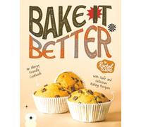 Bake It Better: An Allergy Friendly Cookbook with Safe and Delicious Baking Recipes