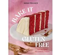 Bake It Gluten Free: 100 Recipes for Classic Treats