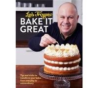 Bake it Great: Tips and Tricks to Transform Your Bakes from Everyday to Extraordinary, from a Great British Bake Off 2014 finalist Luis Troyano (Auteur)