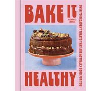 Bake it Healthy Over 70 Truly Decadent Treats That Are Actually Good For You - Arianne Jones - OH - ebook (ePub) - Livre