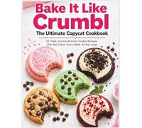 Bake It Like Crumbl: The Ultimate Copycat Cookbook: 52 Thick, Frosted & Iconic Cookie Recipes - One New Flavor Every W ll Year Long