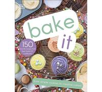 Bake It: More Than 150 Recipes for Kids from Simple Cookies to Creative Cakes!