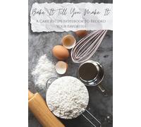 Bake It Till You Make It: A Cake Recipe Notebook to Record Your Favorites: The Ultimate 100-Page Baking Journal to Capture, Organize, and Perfect Your Cake Recipes