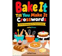 Bake It Till You Make It Crosswords: 60 Delicious Baking-Themed Crossword Puzzles | Cakes, Cookies, Bread, Pastries & Sweet Treats | Fun Brain Games for Bakers in a Handy 6 x 9 Format