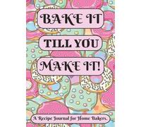 Bake It Till You Make It: Empty Cooking Journal to Write in Recipes | Write in Your Own Recipes