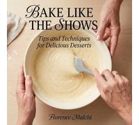 Bake Like The Shows: Tips and Techniques for Delicious Desserts: A Beginner's Guide for Kids and Teens