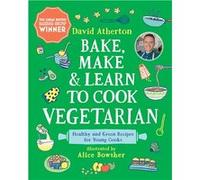 Bake, Make & Learn to Cook Vegetarian | David Atherton David AthertonDavid Atherton (Auteur)