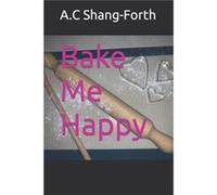 Bake Me Happy - A.C ShangForth - Amazon Digital Services LLC KDP - Livre en Anglais A.C ShangForthA.C ShangForth (Auteur)