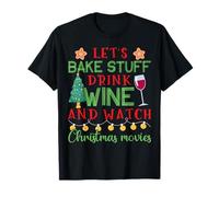 Bake Stuff Drink Wine Christmas Films T-Shirt
