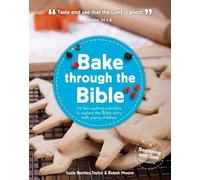 Bake Through the Bible : 20 Fun Cooking Activities to Explore the Bible Story wit