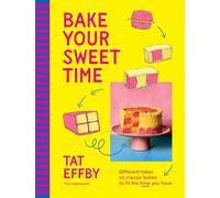 Bake Your Sweet Time Different takes on classic bakes to fit the time you have - Tat Effby - Murdoch Books - ebook (ePub) - Livre