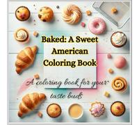 Baked: A Sweet American Coloring Book: The Ultimate De-Stress activity for teens